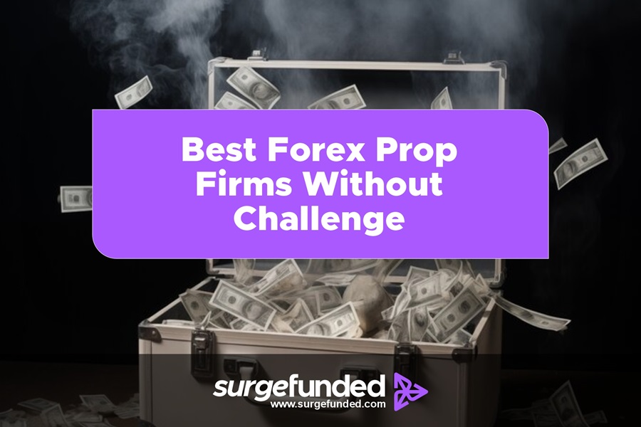 Best Forex Prop Firms Without Challenge