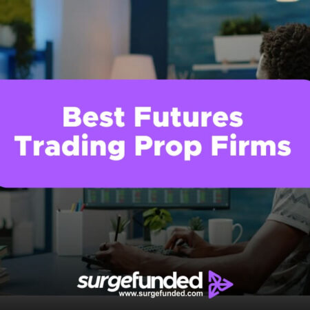 Best Futures Trading Prop Firms In 2024: An Overview