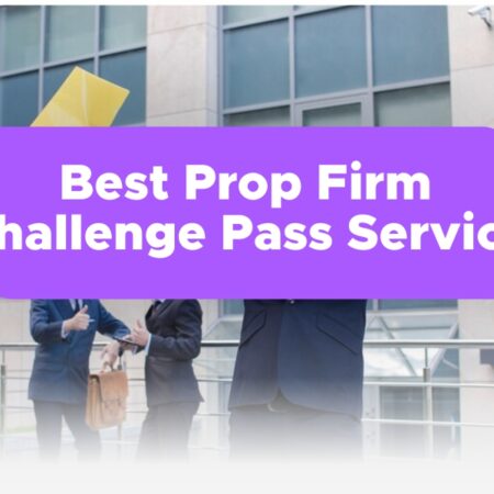 Best Prop Firm Challenge Pass Service In 2024: The Ultimate Guide