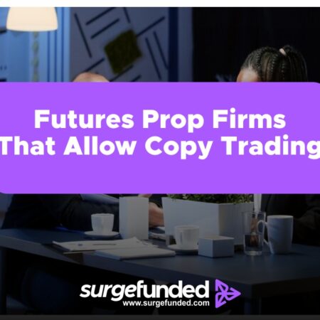 Futures Prop Firms That Allow Copy Trading In 2024: A Guide