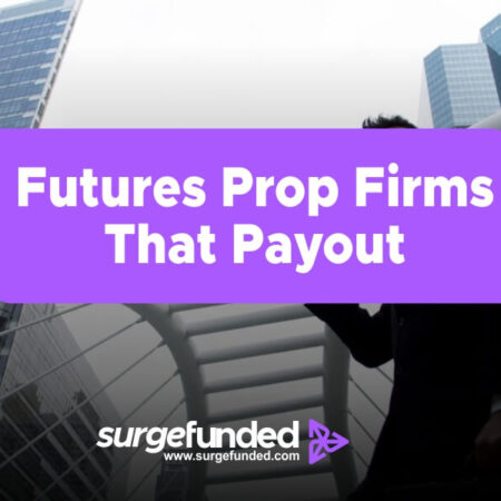 Futures Prop Firms that Payout in 2024:: An All Inclusive Guide