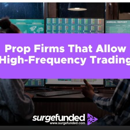 Prop Firms That Allow High-Frequency Trading (HFT) In 2024: A Guide