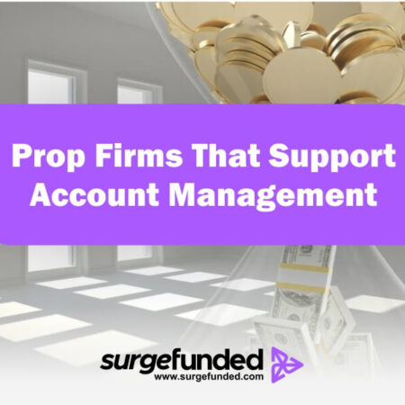 Prop Firms That Support Account Management In 2024