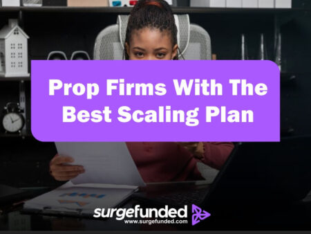 Prop Firms With The Best Scaling Plan In 2024