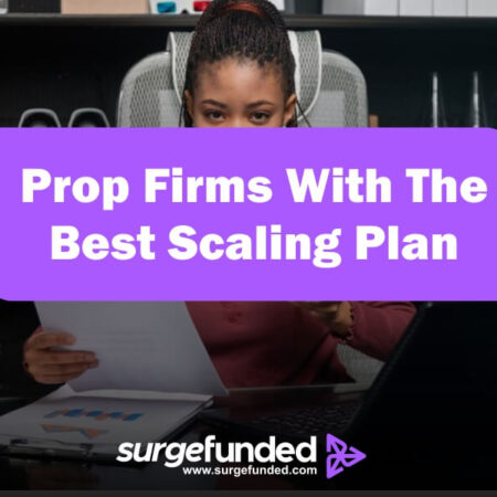 Prop Firms With The Best Scaling Plan In 2024