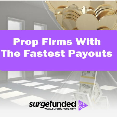 Prop Firms With The Fastest Payouts: A Comprehensive Guide