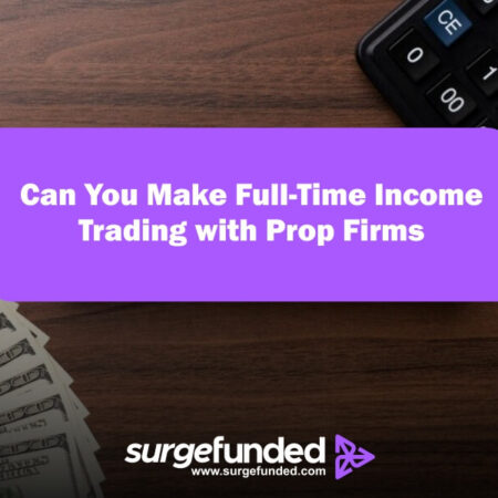 Can You Make Full-Time Income Trading with Prop Firms?