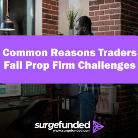 Common Reasons Traders Fail Prop Firm Challenges