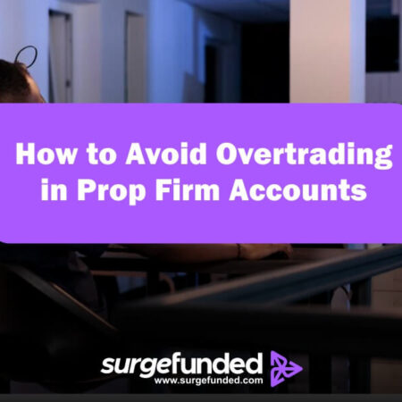 How to Avoid Overtrading in Prop Firm Accounts