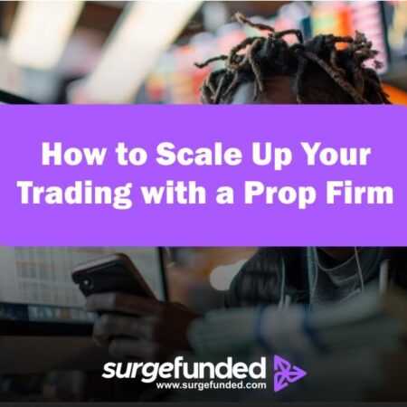 How to Scale Up Your Trading with a Prop Firm