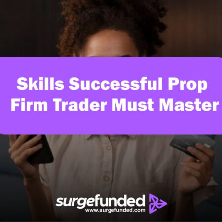 Key Skills Every Successful Prop Firm Trader Must Master