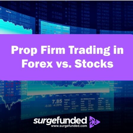 Prop Firm Trading in Forex vs. Stocks: Key Differences