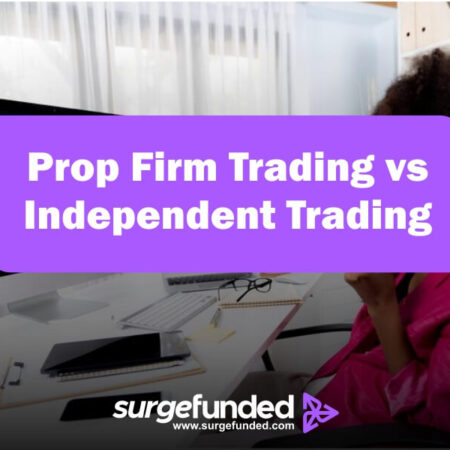 Prop Firm Trading vs Independent Trading