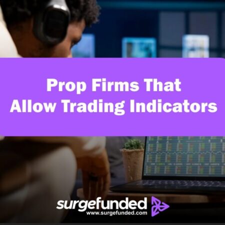 Prop Firms that Allow Trading Indicators in 2024