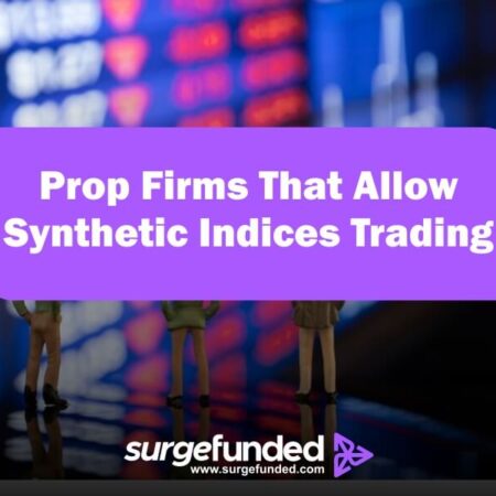 Prop Firms that Allow Synthetic Indices Trading In 2024: A Guide