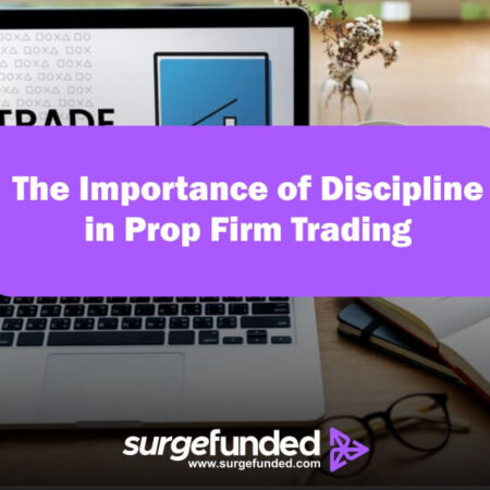 The Importance of Discipline in Prop Firm Trading