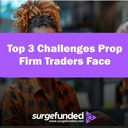 Top 3 Challenges Prop Firm Traders Face