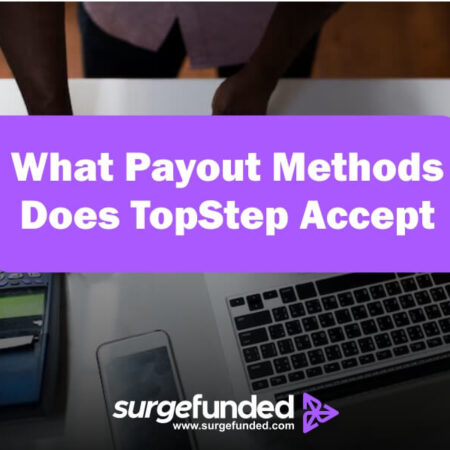 What Payout Methods Does TopStep Accept?