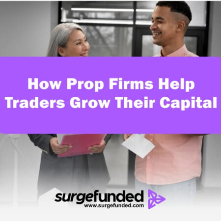 How Prop Firms Help Traders Grow Their Capital