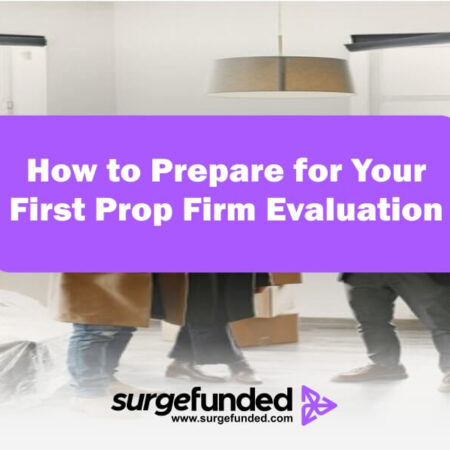 How to Prepare for Your First Prop Firm Evaluation