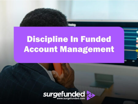 How To Maintain Discipline In Funded Account Management