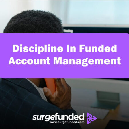 How To Maintain Discipline In Funded Account Management