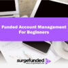 Funded Account Management For Beginners