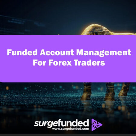 Funded Account Management For Forex Traders