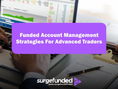 Funded Account Management Strategies For Advanced Traders