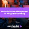 Funded Account Management vs Hedge Fund Trading