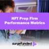 HFT Prop Firm Performance Metrics