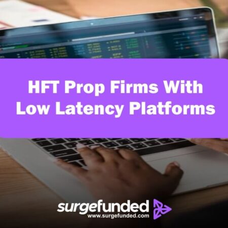 HFT Prop Firms With Low Latency Platforms