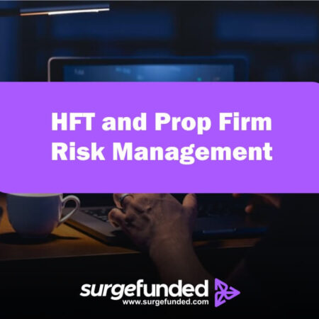 HFT and Prop Firm Risk Management