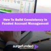 How To Build Consistency In Funded Account Management