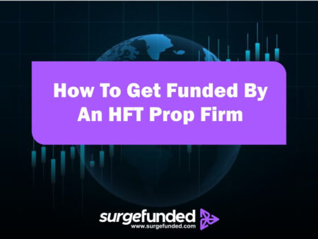 How To Get Funded By An HFT Prop Firm