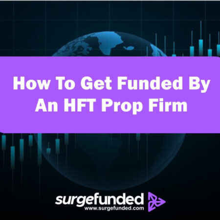 How To Get Funded By An HFT Prop Firm