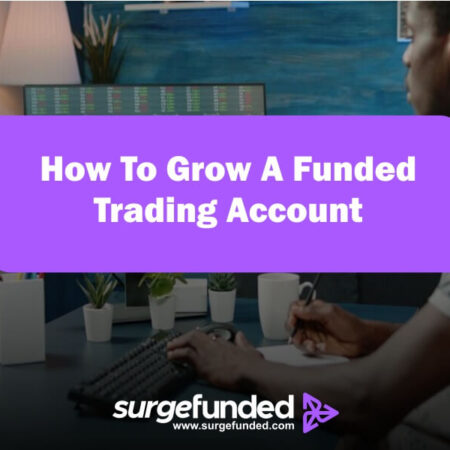 How To Grow A Funded Trading Account