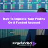 How To Improve Your Profits On A Funded Account