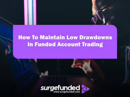 How To Maintain Low Drawdowns In Funded Account Trading