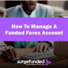 How To Manage A Funded Forex Account