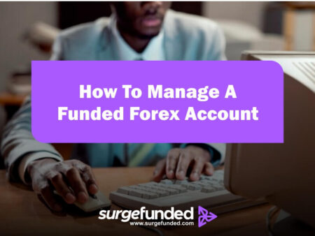 How To Manage A Funded Forex Account