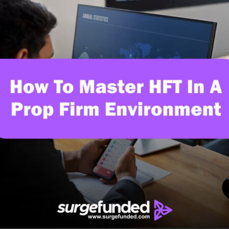 How To Master HFT In A Prop Firm Environment