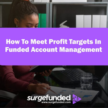 How To Meet Profit Targets In Funded Account Management