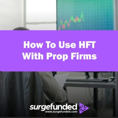 How To Use HFT With Prop Firms