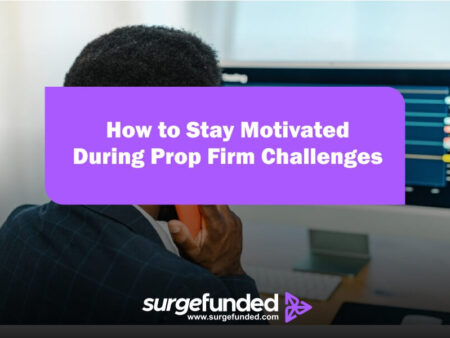 How to Stay Motivated During Prop Firm Challenges