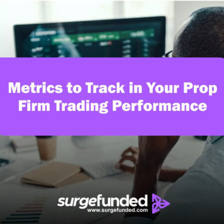 Key Metrics to Track in Your Prop Firm Trading Performance