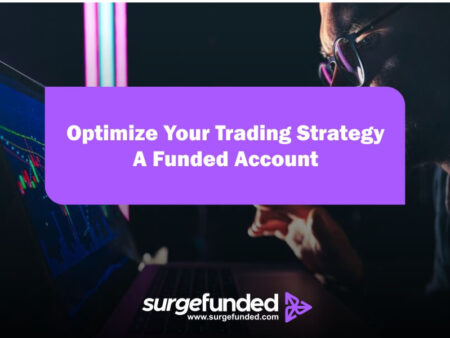 How To Optimize Your Trading Strategy For A Funded Account