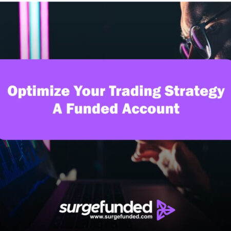 How To Optimize Your Trading Strategy For A Funded Account