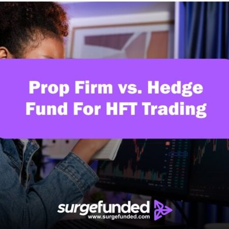 Prop Firm vs. Hedge Fund For HFT Trading