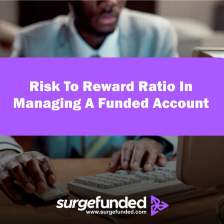 How To Apply Risk To Reward Ratio In Managing A Funded Account